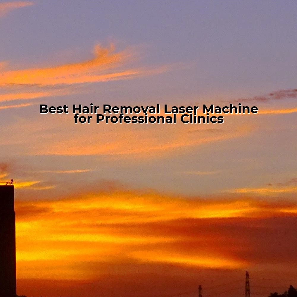 Best Hair Removal Laser Machine for Professional Clinics