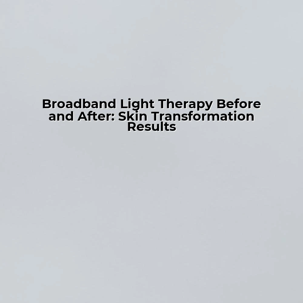 Broadband Light Therapy Before and After