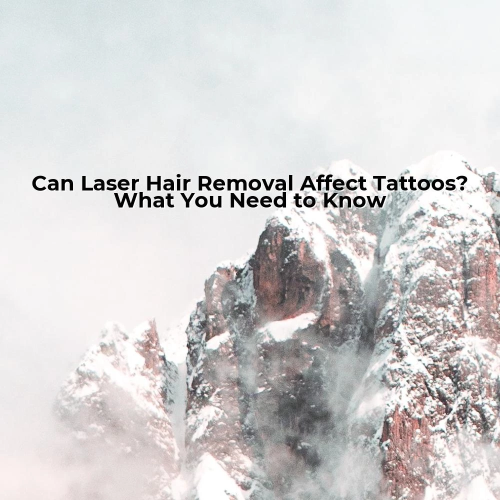 Can Laser Hair Removal Affect Tattoos? What You Need to Know