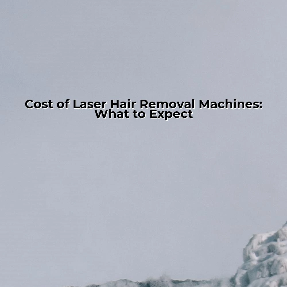 Cost of Laser Hair Removal Machines