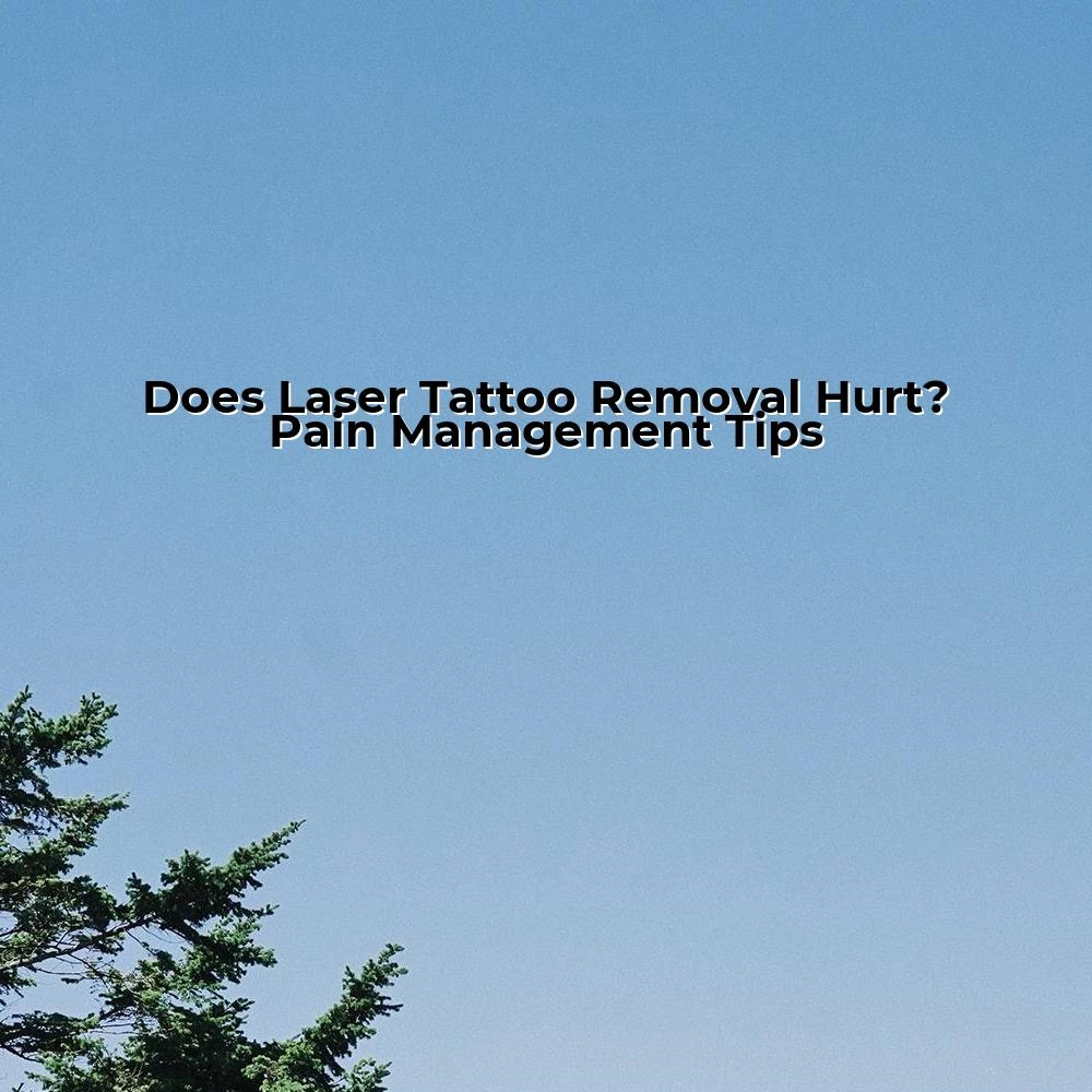 Does Laser Tattoo Removal Hurt? Pain Management Tips