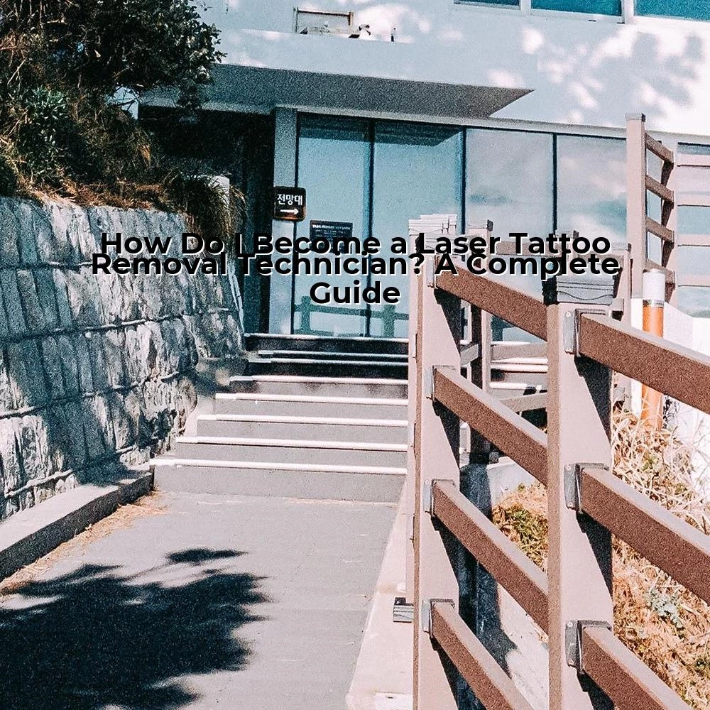 How Do I Become a Laser Tattoo Removal Technician? A Complete Guide