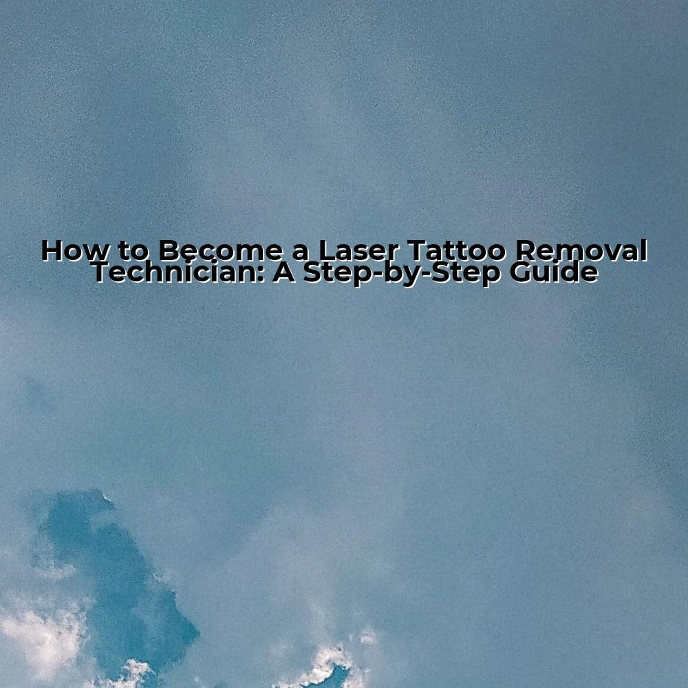 How to Become a Laser Tattoo Removal Technician