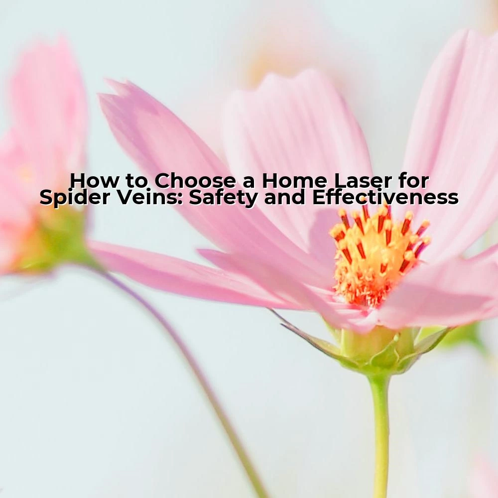 How to Choose a Home Laser for Spider Veins