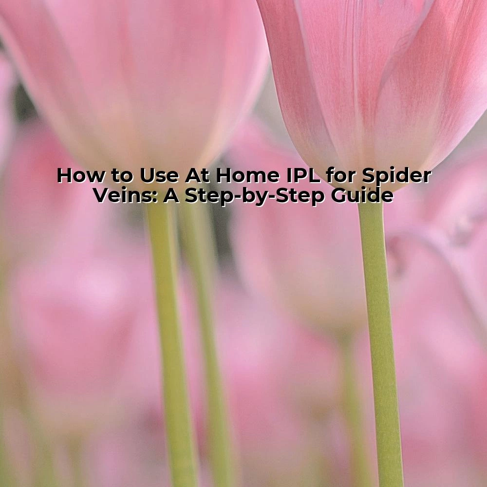 How to Use At Home IPL for Spider Veins