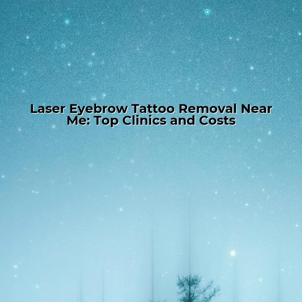 Laser Eyebrow Tattoo Removal Near Me