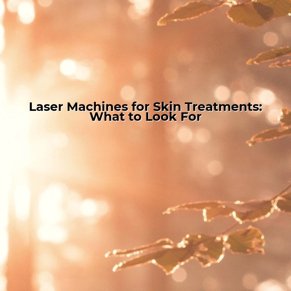 Laser Machines for Skin Treatments