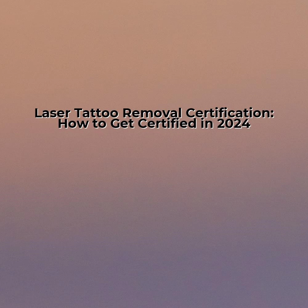 Laser Tattoo Removal Certification