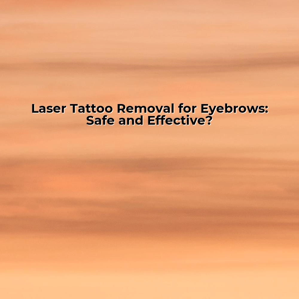 Laser Tattoo Removal for Eyebrows