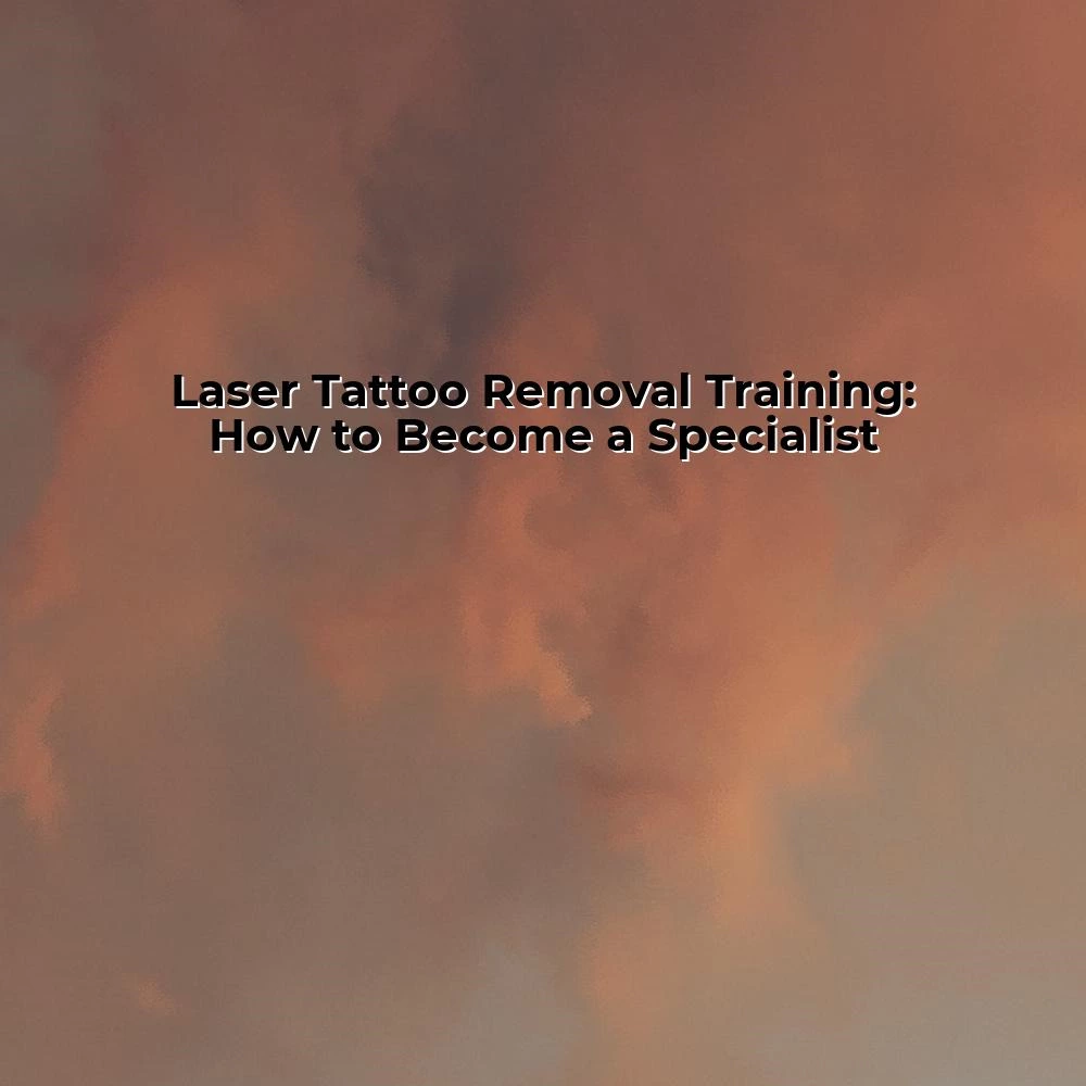 Laser Tattoo Removal Training