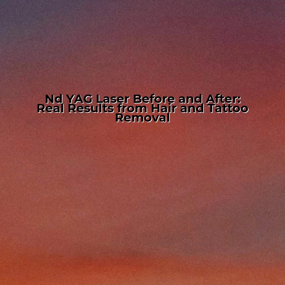 Nd YAG Laser Before and After