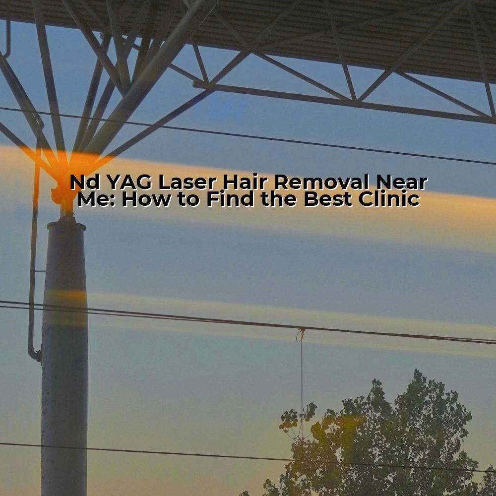 Nd YAG Laser Hair Removal Near Me