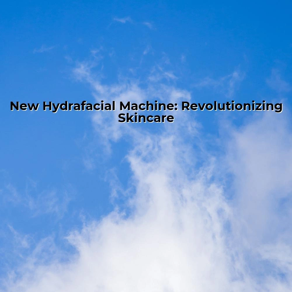 New Hydrafacial Machine