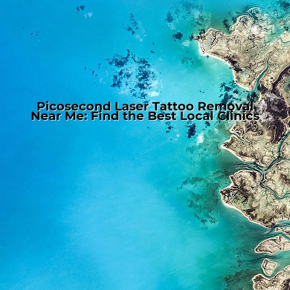 Picosecond Laser Tattoo Removal Near Me