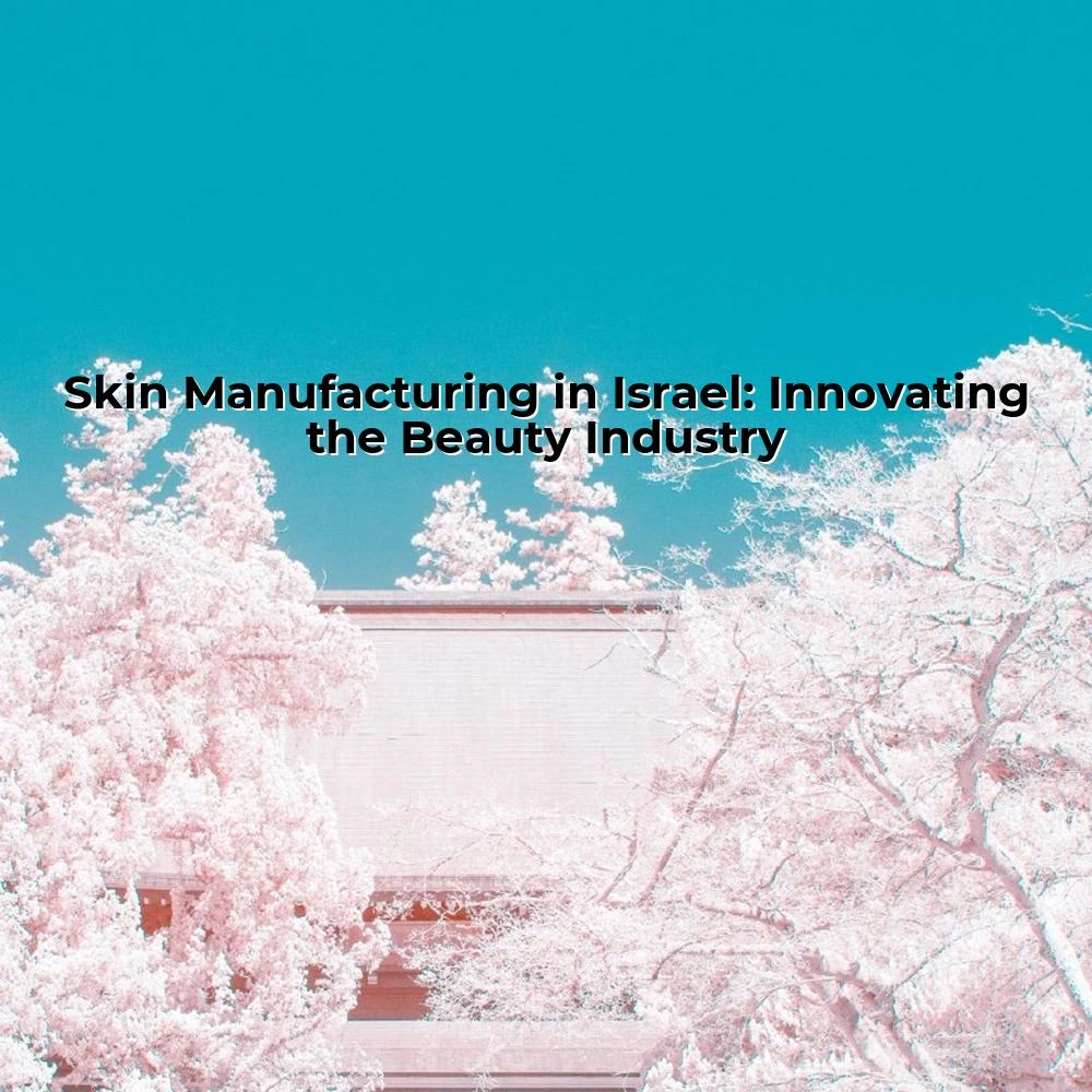 Skin Manufacturing in Israel