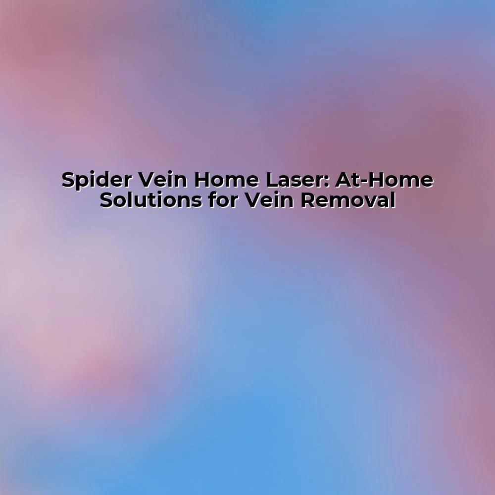 Spider Vein Home Laser