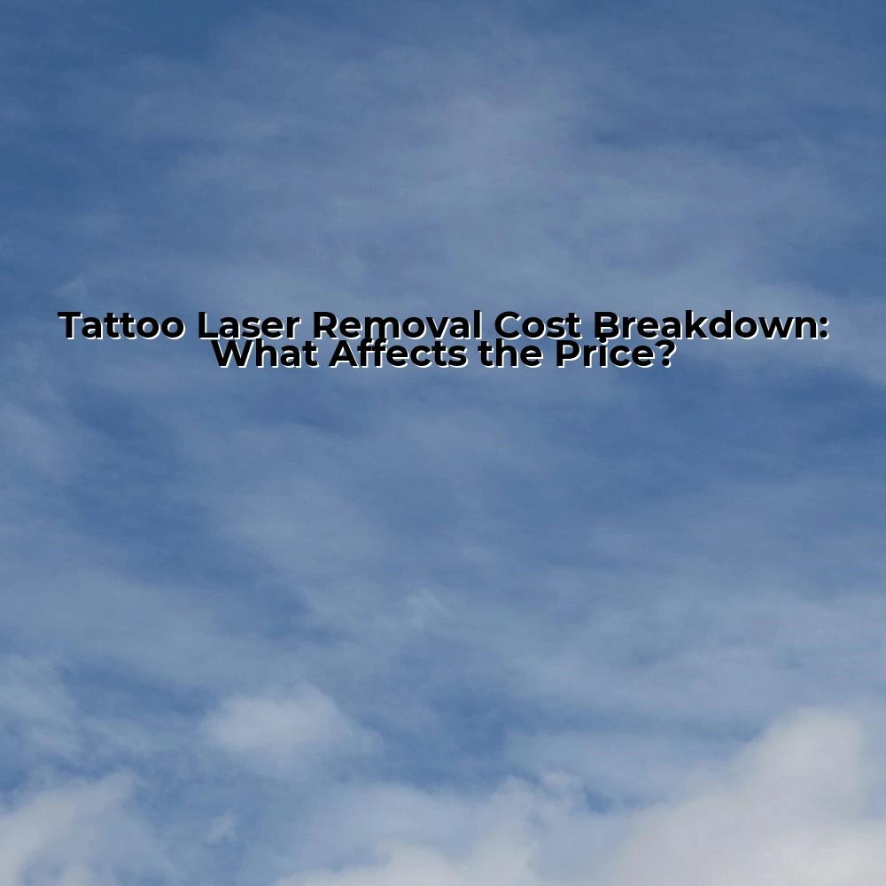 Tattoo Laser Removal Cost Breakdown