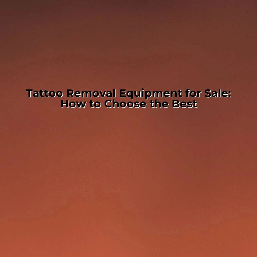 Tattoo Removal Equipment for Sale