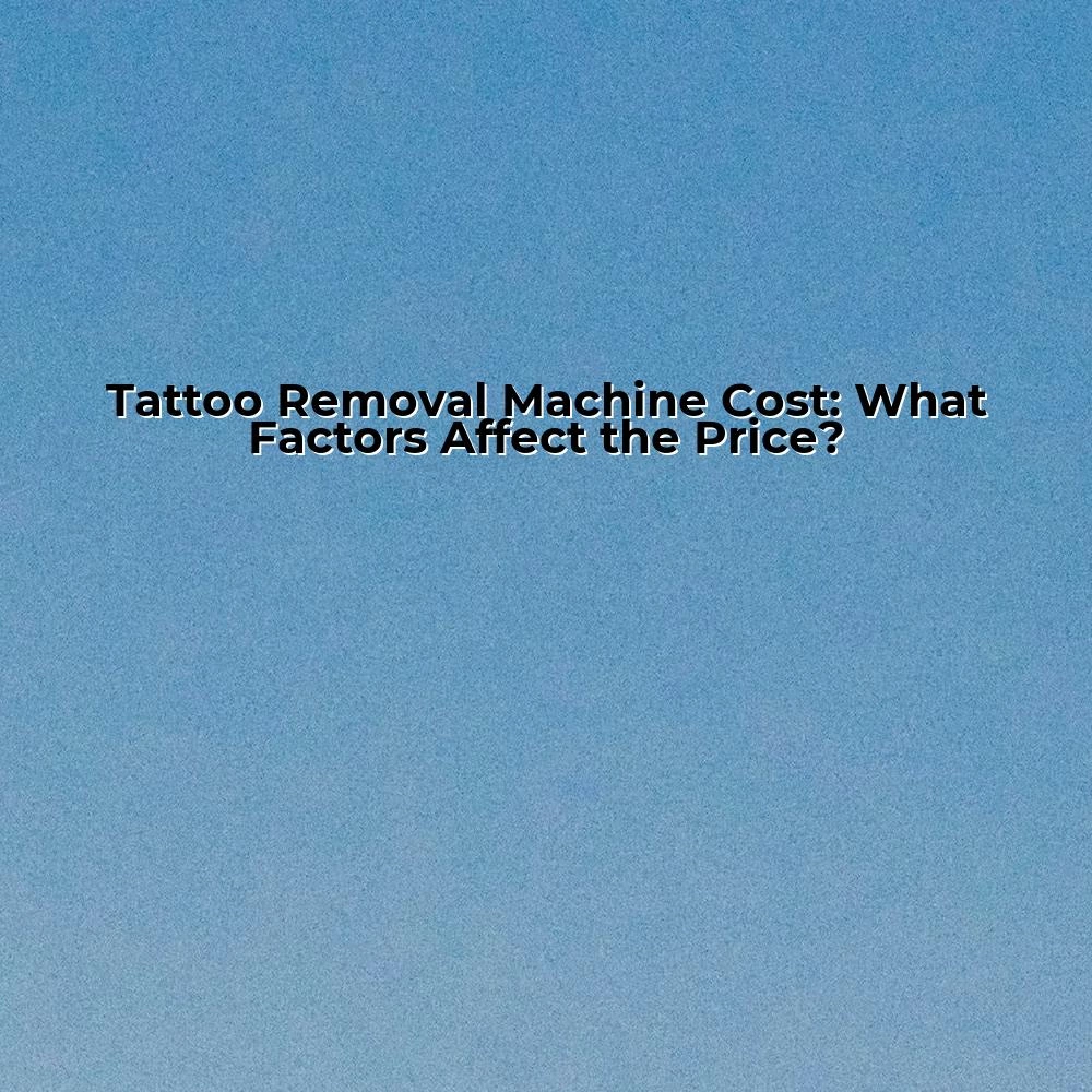 Tattoo Removal Machine Cost