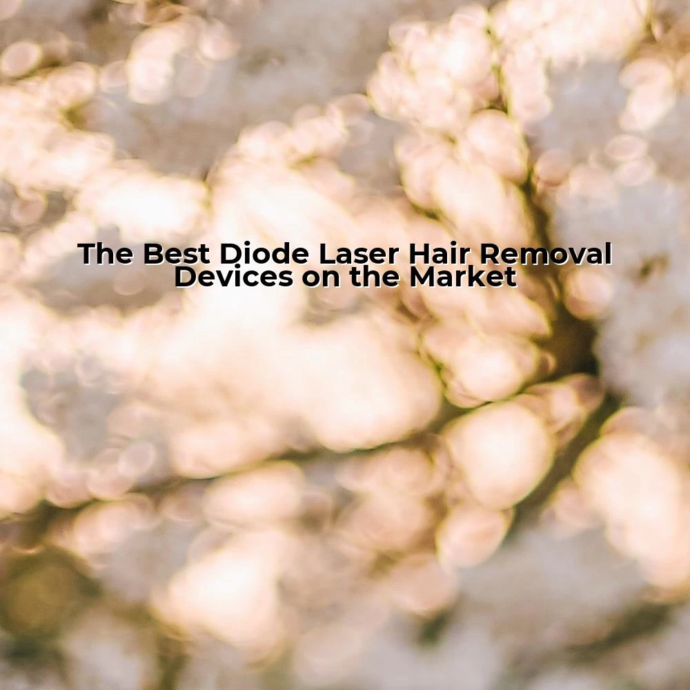 The Best Diode Laser Hair Removal Devices on the Market