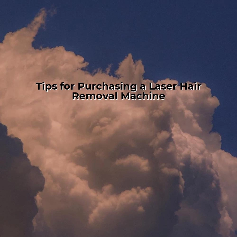 Tips for Purchasing a Laser Hair Removal Machine