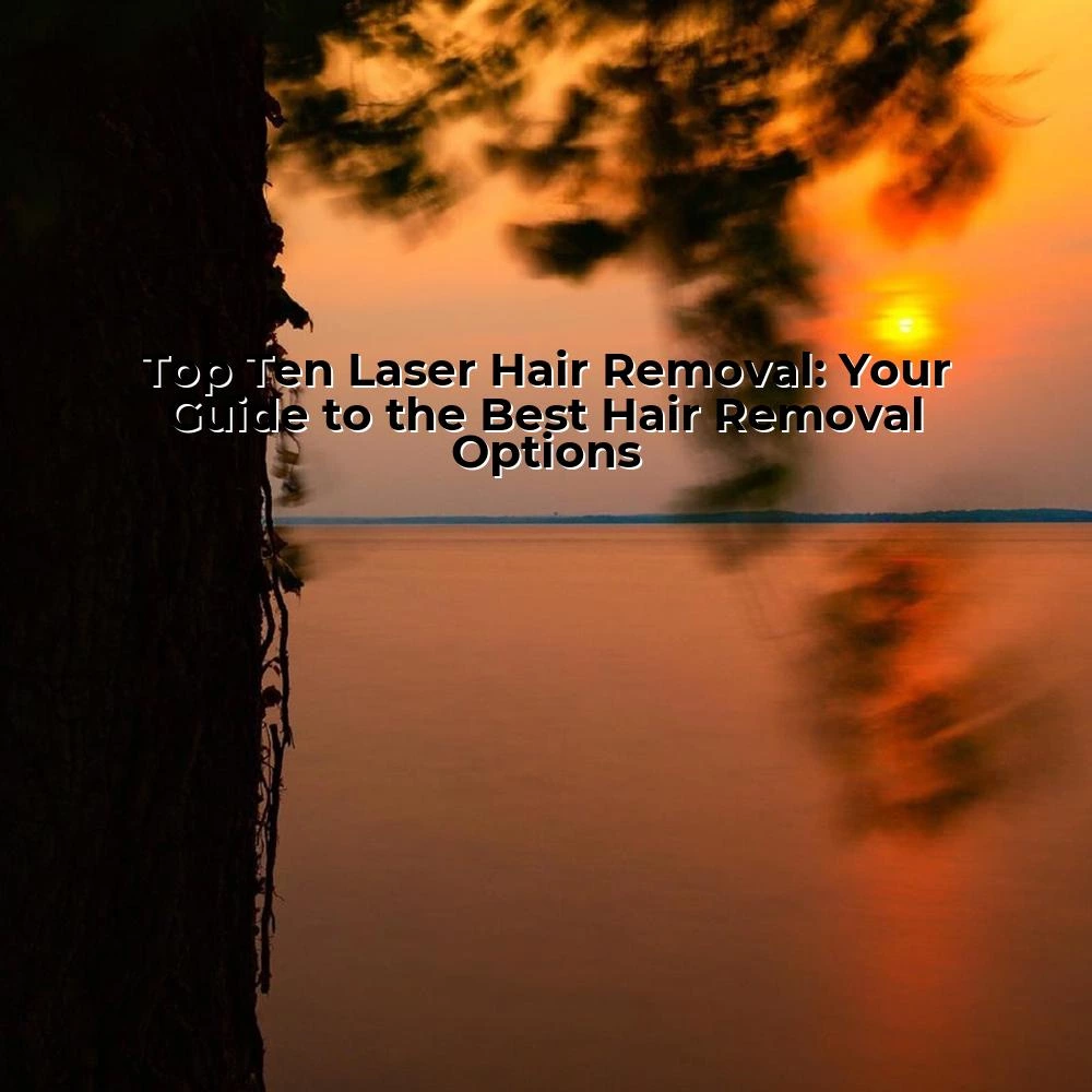 Top Ten Laser Hair Removal