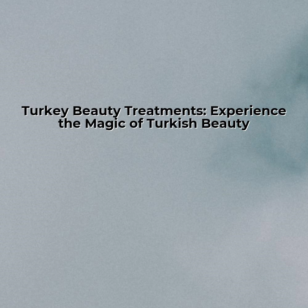 Turkey Beauty Treatments