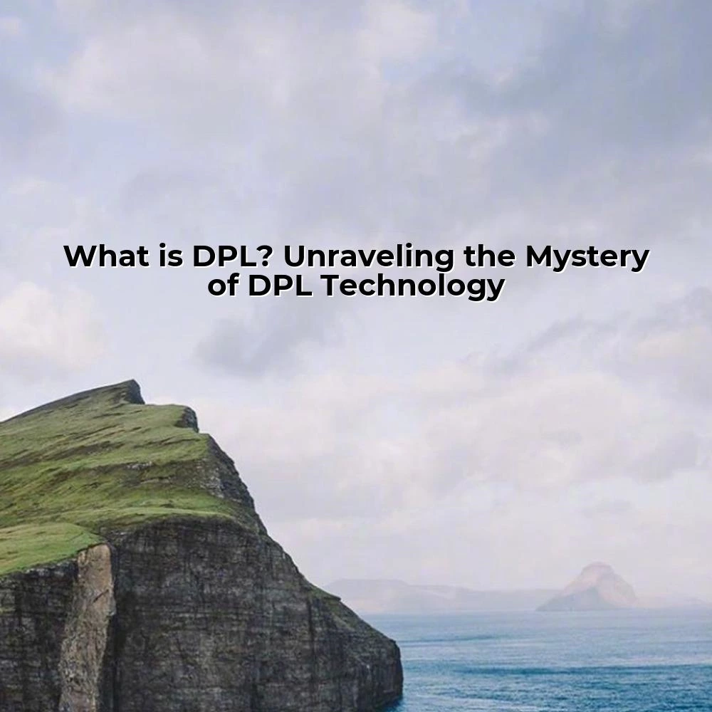 What is DPL? Unraveling the Mystery of DPL Technology