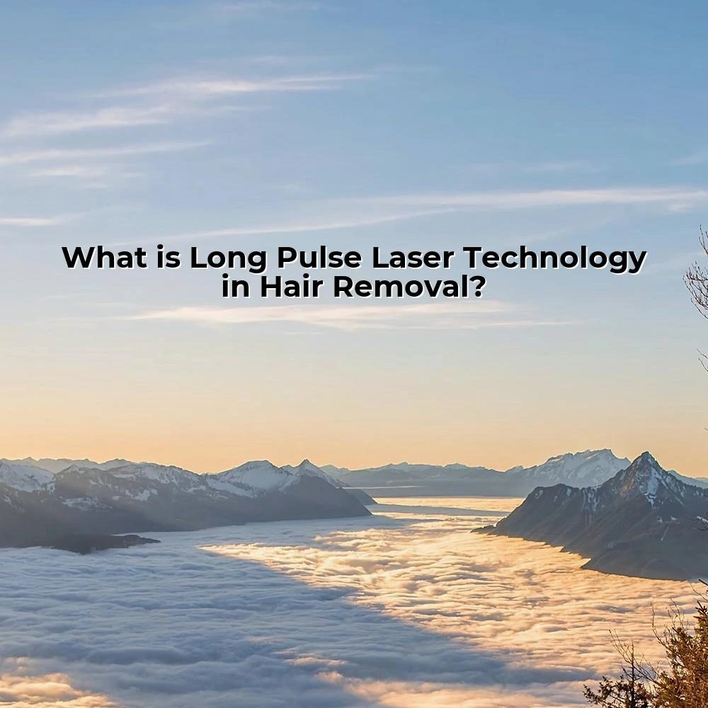 What is Long Pulse Laser Technology in Hair Removal?