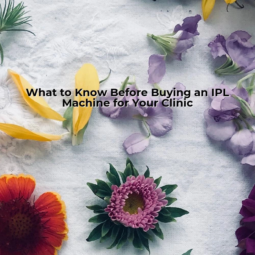 What to Know Before Buying an IPL Machine for Your Clinic